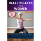 Wall Pilates for Women Over 60: Beginners Workouts & Fitness Planner Regain Flexibility, Low Impact Illustrated exercises Achieve Vitality Strength Lo - Paperback