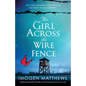 The Girl Across the Wire Fence: Completely unforgettable World War Two historical fiction based on a true story - Paperback