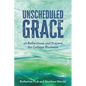 Unscheduled Grace: 40 Reflections and Prayers for College Students - Paperback