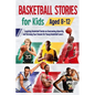 Basketball Stories for Kids Aged 8 - 12: Inspiring Basketball Stories on Overcoming Adversity and Pursuing Your Dreams for Young Basketball Lovers : 1 - Paperback