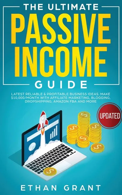 The Ultimate Passive Income Guide: Latest Reliable & Profitable Business Ideas, Make $ 10,000/Month with Affiliate Marketing, Blogging, Drop Shipping, - Hardcover