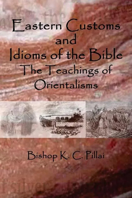 Eastern Customs and Idioms of the Bible: The Teachings of Orientalisms - Paperback