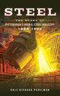 Steel: The Story of Pittsburgh's Iron and Steel Industry, 1852 1902 - Hardcover