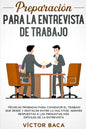 Preparación para la entrevista de trabajo: Técnicas probadas para conseguir el trabajo que desee y destacar entre la multitud. Además respuestas a las - Paperback