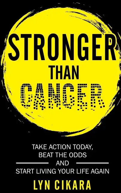 Stronger Than Cancer: Take Action Today, Beat the Odds and Start Living Your Life Again - Paperback