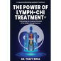 The Power of Lymph-Chi Treatment: Unleashing the Healing Potential of the Body's Energy Systems - Paperback