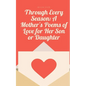 Through Every Season: A Mother's Poems of Love for Her Son or Daughter - Paperback