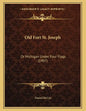 Old Fort St. Joseph: Or Michigan Under Four Flags (1907) - Paperback