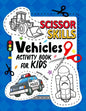 Vehicles Scissor Skills Activity Book For Kids: Coloring and Cutting Practice for Boy and Girls - Paperback