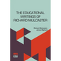 The Educational Writings Of Richard Mulcaster: (1532 1611) Abridged And Arranged, With A Critical Estimate By James Oliphant - Paperback