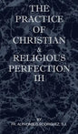 The Practice of Christian and Religious Perfection Vol III - Hardcover
