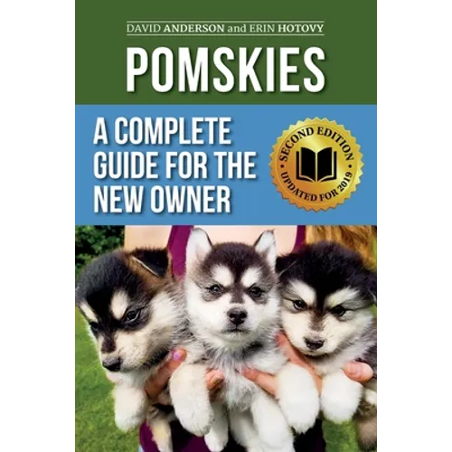 Pomskies: A Complete Guide for the New Owner: Training, Feeding, and Loving your New Pomsky Dog (Second Edition) - Paperback