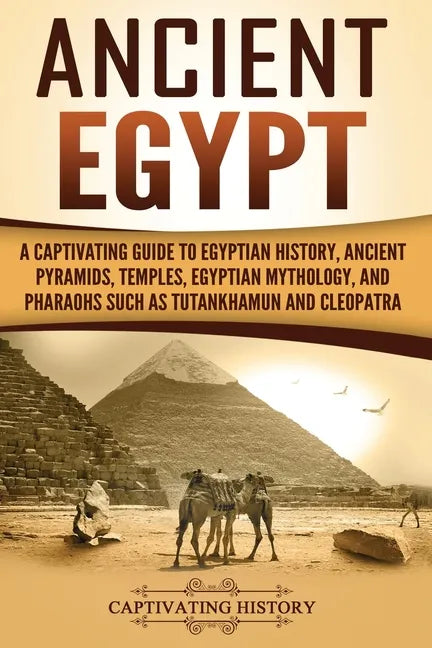Ancient Egypt: A Captivating Guide to Egyptian History, Ancient Pyramids, Temples, Egyptian Mythology, and Pharaohs such as Tutankhamun and Cleopatra - Paperback