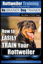 Rottweiler Training, Dog Training with the No BRAINER dog TRAINER We make it THAT easy!: How to EASILY TRAIN Your Rottweiler - Paperback