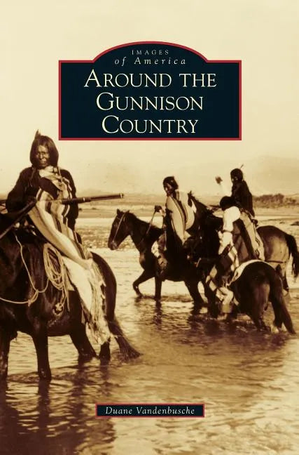 Around the Gunnison Country - Hardcover