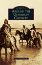 Around the Gunnison Country - Hardcover