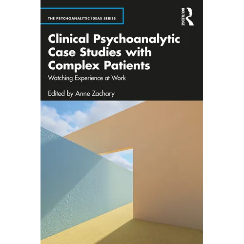 Clinical Psychoanalytic Case Studies with Complex Patients: Watching Experience at Work - Paperback