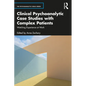 Clinical Psychoanalytic Case Studies with Complex Patients: Watching Experience at Work - Paperback