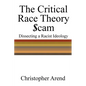 The Critical Race Theory Scam: Dissecting a Racist Ideology - Paperback