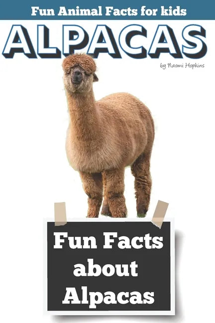 Fun Facts about Alpacas: Fun Animal Facts for kids (Alpaca FACTS BOOK WITH ADORABLE PHOTOS) - Paperback