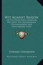 Wit Against Reason: Or The Protestant Champion, The Great, The Incomparable Chillingworth, Not Invulnerable (1735) - Paperback