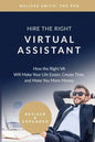 Hire the Right Virtual Assistant: How the Right VA Will Make Your Life Easier, Create Time, and Make You More Money - Paperback