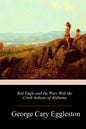 Red Eagle and the Wars With the Creek Indians of Alabama - Paperback