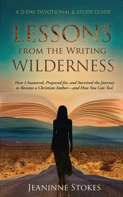Lessons from the Writing Wilderness: How I answered, prepared for and survived the journey to become a Christian author--and how you can too! - Paperback