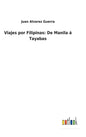 Viajes por Filipinas: De Manila á Tayabas - Hardcover