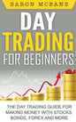 Day Trading for Beginners: The Day Trading Guide for Making Money with Stocks, Options, Forex and More - Hardcover