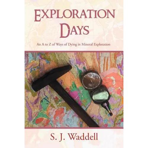 Exploration Days: An A to Z of Ways of Dying in Mineral Exploration - Paperback