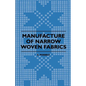 Manufacture of Narrow Woven Fabrics - Ribbons, Trimmings, Edgings, Etc. - Giving Description of the Various Yarns Used, the Construction of Weaves and - Paperback