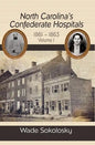 North Carolina's Confederate Hospitals, 1861-1863: Volume I - Hardcover