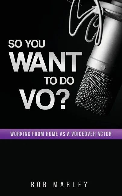 So You Want To Do VO?: Working from home as a voiceover actor - Paperback