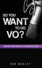 So You Want To Do VO?: Working from home as a voiceover actor - Paperback