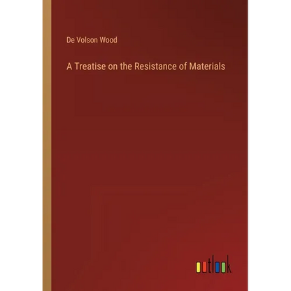 A Treatise on the Resistance of Materials - Paperback