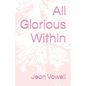 All Glorious Within - Paperback