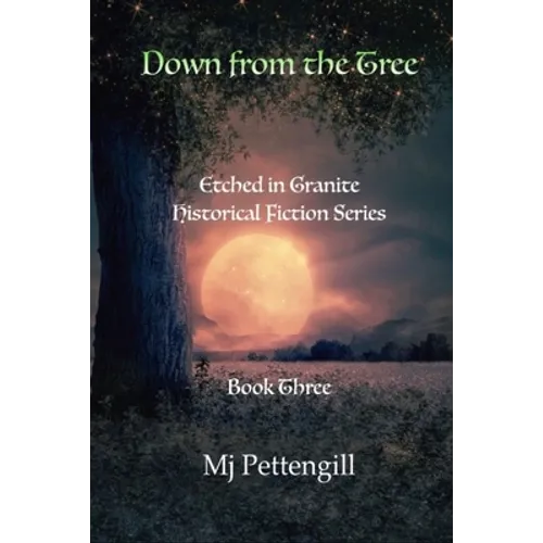 Down from the Tree: Etched in Granite Historical Fiction Series: Book Three - Paperback