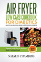 Air Fryer Low Carb Cookbook for Diabetics: Healthy And Delicious Recipes for People with Diabetes - Paperback