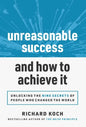 Unreasonable Success and How to Achieve It: Unlocking the 9 Secrets of People Who Changed the World - Hardcover