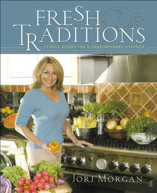 Fresh Traditions: Classic Dishes for a Contemporary Lifestyle - Hardcover