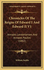 Chronicles Of The Reigns Of Edward I And Edward II V1: Annales Londonienses And Annales Paulini (1882) - Hardcover