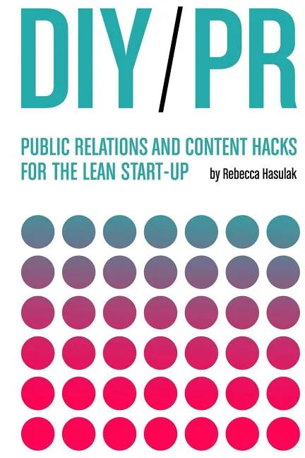 DIY PR: Public Relations and Content Hacks for the Lean Start-up - Paperback