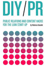 DIY PR: Public Relations and Content Hacks for the Lean Start-up - Paperback