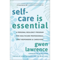Self-Care Is Essential: A Personal Resiliency Program for Healthcare Professionals, First Responders & Other Caregivers - Paperback