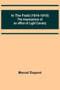 In the Field (1914-1915); The Impressions of an Officer of Light Cavalry - Paperback