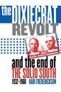 Dixiecrat Revolt and the End of the Solid South, 1932-1968 - Paperback