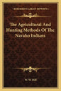 The Agricultural and Hunting Methods of the Navaho Indians - Paperback