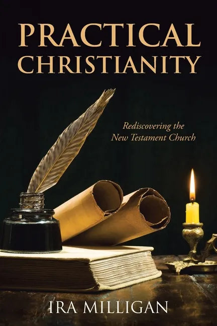 Practical Christianity: Rediscovering the New Testament Church - Paperback