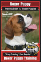 Boxer Puppy Training Book for Boxer Puppies By BoneUP DOG Training: Are You Ready to Bone UP? Easy Training * Fast Results Boxer Puppy Training - Paperback